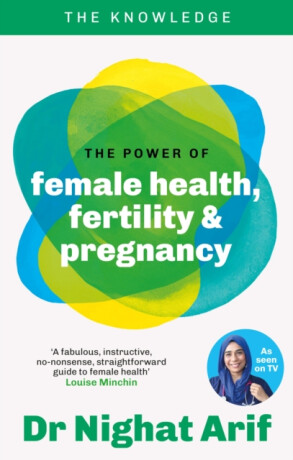 The Power of Female Health, Fertility & Pregnancy - Dr Nighat Arif