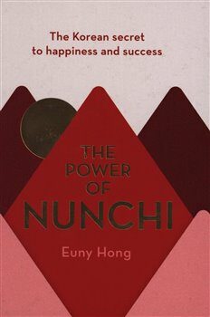 The Power of Nunchi: The Korean Secret to Happiness and Success - Euny Hong
