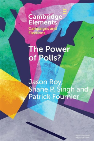 The Power of Polls? - Jason Roy,Shane P.  Singh,Patrick  Fournier