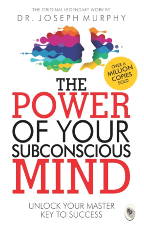 The Power of Your Subconscious Mind - Joseph Murphy