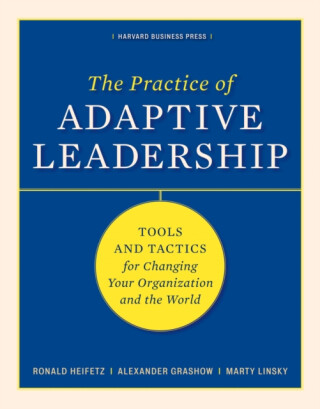 The Practice of Adaptive Leadership - Alexander Grashow,Ronald A. Heifetz,Marty Linsky