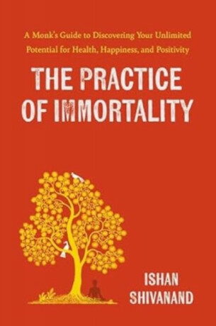 The Practice of Immortality - Ishan Shivanand