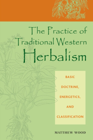 The Practice of Traditional Western Herbalism - Matthew Wood