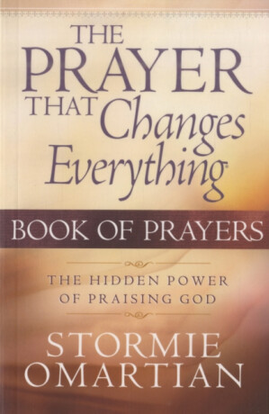 The Prayer That Changes Everything Book of Prayers - Stormie Omartian
