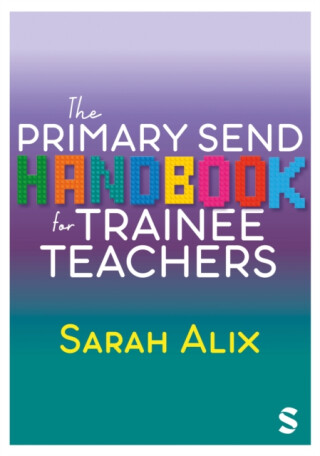 The Primary SEND Handbook for Trainee Teachers - Sarah Alix