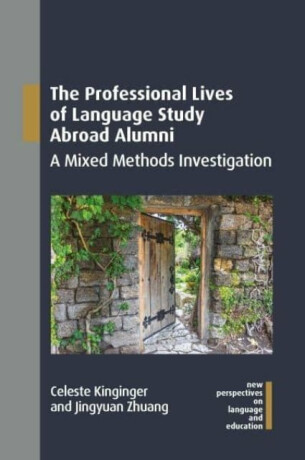 The Professional Lives of Language Study Abroad Alumni - Celeste Kinginger,Jingyuan Zhuang