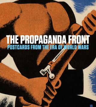 The Propaganda Front: Postcards from the Era of World Wars - Lynda Klich,Anna Jozefacka,Juliana Kreinik,Benjamin Weiss