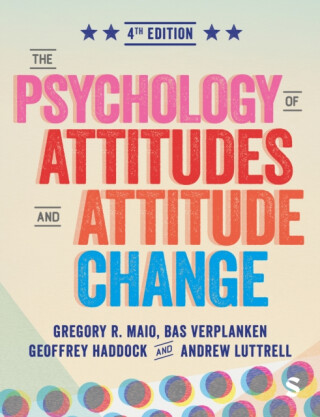 The Psychology of Attitudes and Attitude Change - Andrew Luttrell,Gregory R. Maio,Geoffrey Haddock,Bas Verplanken