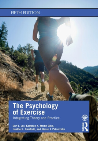 The Psychology of Exercise - Curt L. Lox,Steven J. Petruzzello,Kathleen A. Martin Ginis,Heather L. Gainforth