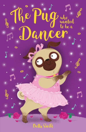 The Pug who wanted to be a Dancer - Bella Swift