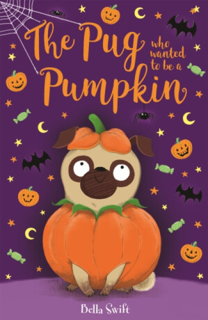 The Pug who wanted to be a Pumpkin - Bella Swift