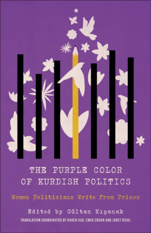 The Purple Color of Kurdish Politics â€“ Women Politicians Write from Prison - Emek Ergun,Janet Biehl,Ruken Isik,GÃ¼ltan Kisanak
