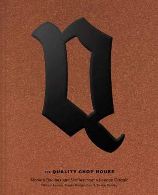 The Quality Chop House: Modern Recipes and Stories from a London Classic - Will Lander,Shaun Searley,Dan Morgenthau,Dan Morgenthau Will Lander