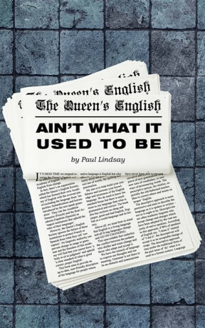 The Queen's English Ain't What It Used to Be - Paul Lindsay