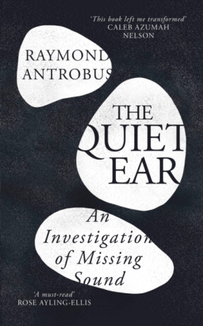 The Quiet Ear - Raymond Antrobus