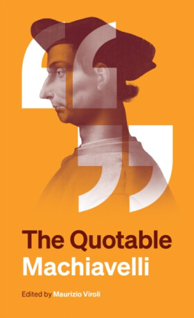 The Quotable Machiavelli - Maurizio Viroli,NiccolÃ² Machiavelli