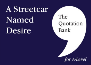 The Quotation Bank: A Streetcar Named Desire A-Level Revision and Study Guide for English Literature - The Quotation Bank,Elaine McNally
