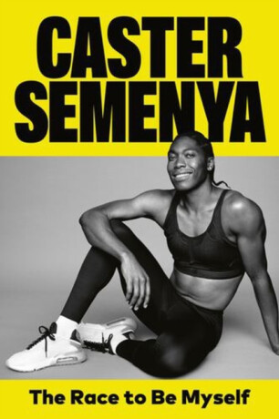 The Race to Be Myself â€“ A Memoir - Caster Semenya