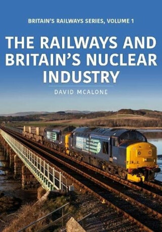 The Railways and Britainâ€™s Nuclear Industry - David McAlone