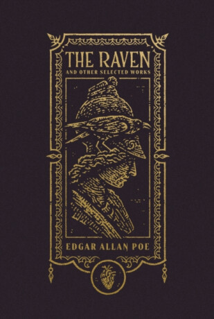 The Raven and Other Selected Works (The Gothic Chronicles Collection): Deluxe Edition - Edgar Allan Poe