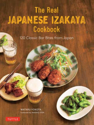 The Real Japanese Izakaya Cookbook - Makiko Itoh,Wataru Yokota