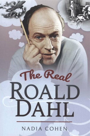 The Real Roald Dahl - Nadia Cohen