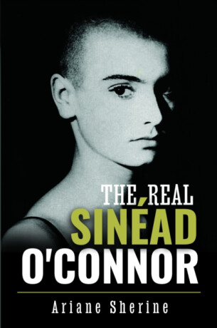 The Real Sinead O'Connor - Ariane Sherine