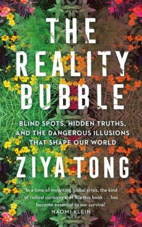 The Reality Bubble: Blind Spots, Hidden Truths and the Dangerous Illusions that Shape Our World - Ziya Tong