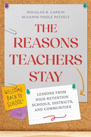 The Reasons Teachers Stay - Douglas B. Larkin,Suzanne Poole Patzelt