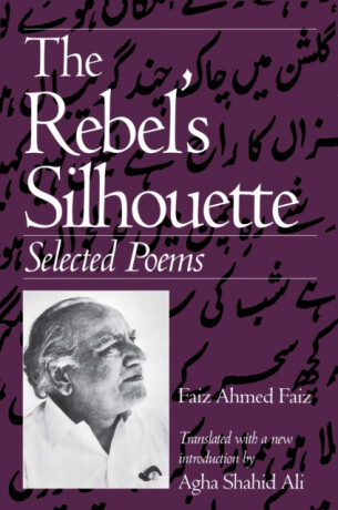 The Rebel''s Silhouette - Faiz Ahmed Faiz
