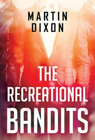 The Recreational Bandits - Martin Dixon