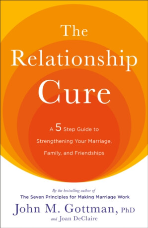 The Relationship Cure - John M. Gottman,Joan DeClaire