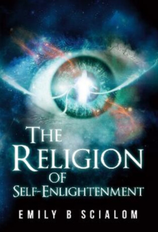 The Religion Of Self-Enlightenment - Emily B. Scialom
