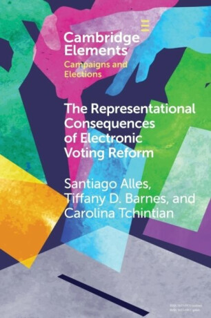The Representational Consequences of Electronic Voting Reform - Carolina  Tchintian,Tiffany D.  Barnes,Santiago  Alles