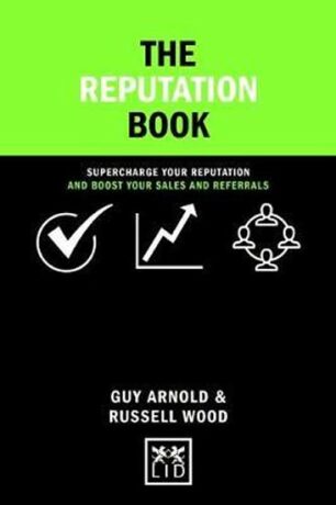 The Reputation Book: Supercharge Your Reputation and Boost Your Sales and Referrals - Arnold Guy,Wood Russell