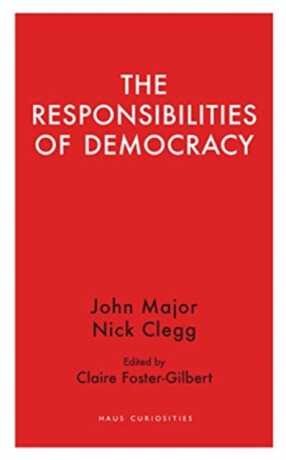The Responsibilities of Democracy - Nick Clegg,John Major