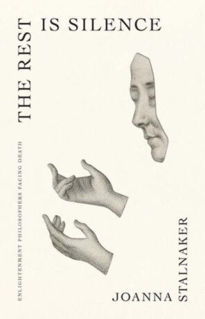 The Rest Is Silence – Enlightenment Philosophers Facing Death - Joanna Stalnaker