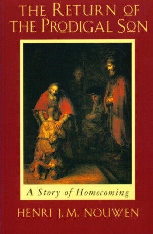The Return of the Prodigal Son - Henri J.M. Nouwen
