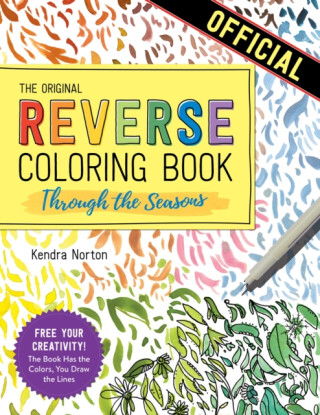 The Reverse Coloring Bookâ„¢: Through the Seasons - Kendra Norton