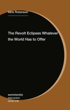 The Revolt Eclipses Whatever the World Has to Offer - Idris Robinson