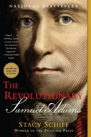 The Revolutionary: Samuel Adams - Stacy Schiff