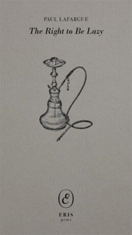 The Right to Be Lazy - Paul Lafargue