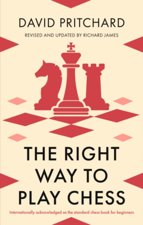 The Right Way to Play Chess - David Pritchard