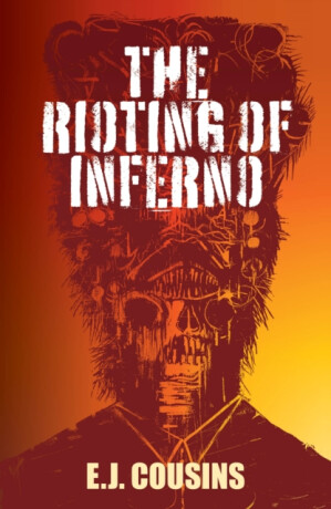 The Rioting of Inferno - E.J Cousins