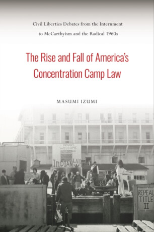 The Rise and Fall of America''s Concentration Camp Law - Masumi Izumi