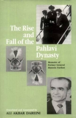 The Rise and Fall of the Pahlavi Dynasty - Hussein Fardust