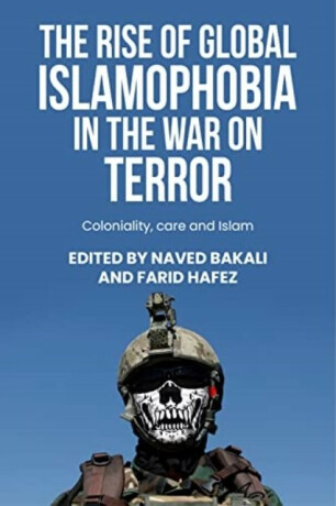 The Rise of Global Islamophobia in the War on Terror - 