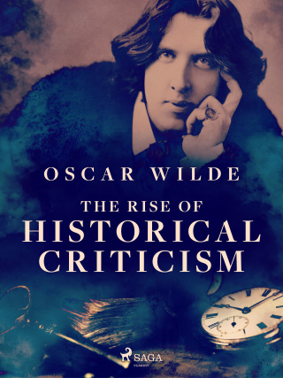 The Rise of Historical Criticism - Oscar Wilde