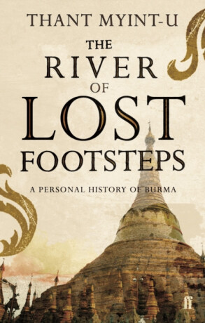 The River of Lost Footsteps - Thant Myint-U