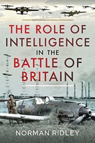 The Role of Intelligence in the Battle of Britain - Norman Ridley